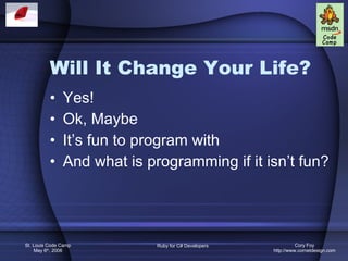 Will It Change Your Life? Yes! Ok, Maybe It’s fun to program with And what is programming if it isn’t fun? 