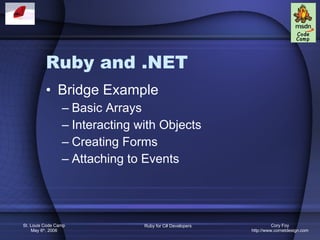 Ruby and .NET Bridge Example Basic Arrays Interacting with Objects Creating Forms Attaching to Events 