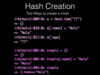 Hash Creation
Two Ways to create a Hash
 