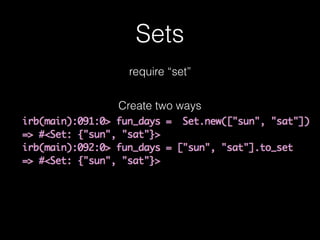 Sets
Create two ways
require “set”
 