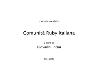 storia breve della




Comunità Ruby Italiana
          a cura di

     Giovanni Intini
 