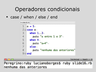 Operadores condicionais case / when / else / end 