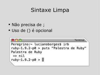 Sintaxe Limpa Não precisa de ; Uso de () é opcional 
