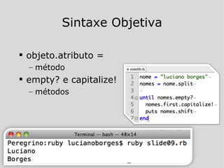 Sintaxe Objetiva objeto.atributo =  método empty? e capitalize! métodos 