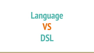 Language
VS
DSL
 