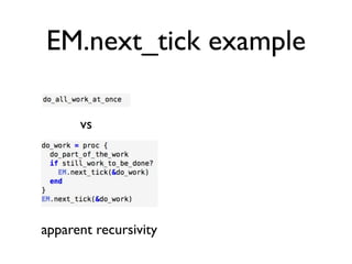 EM.next_tick example

      vs




apparent recursivity
 
