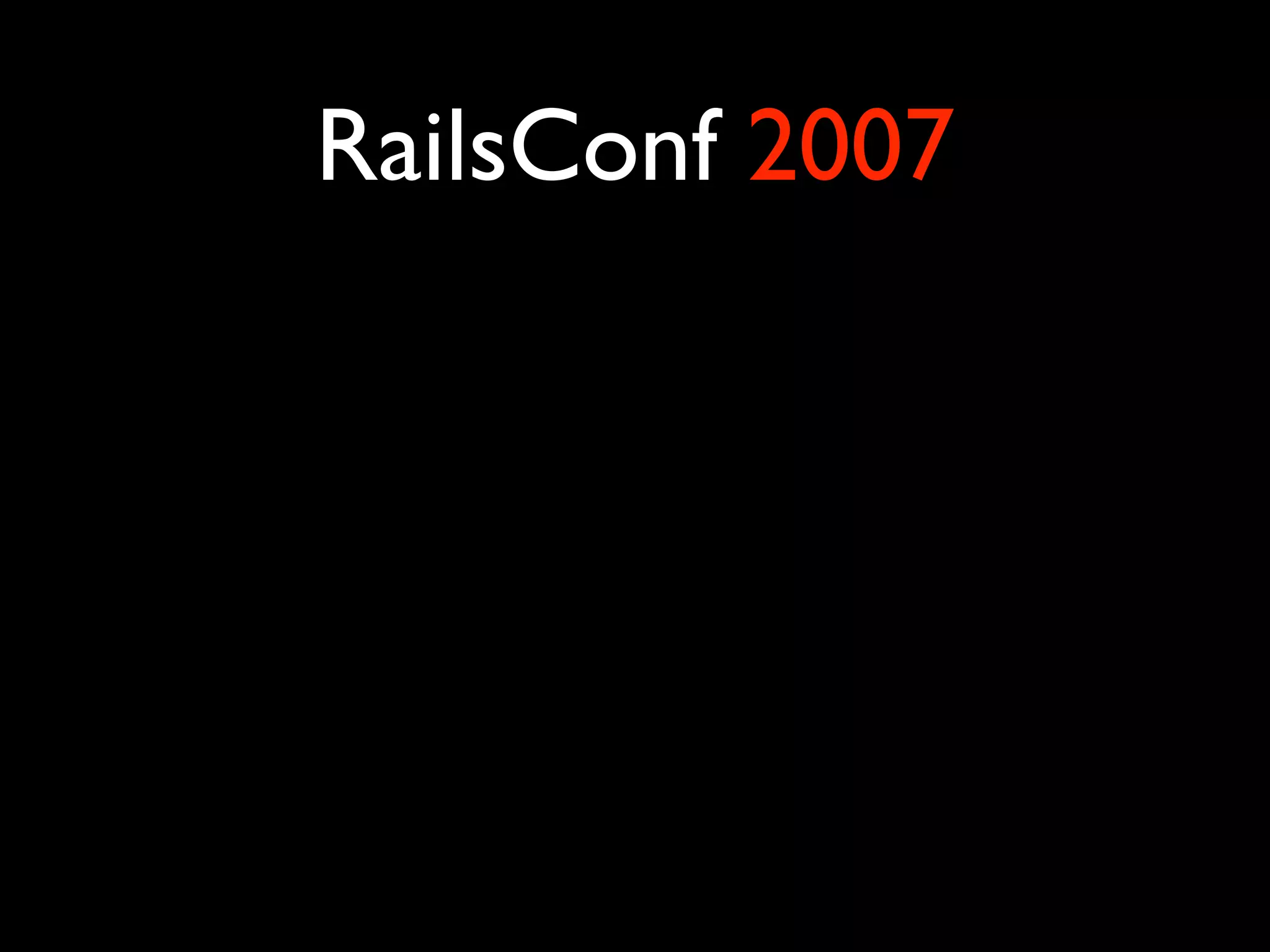 RubyEnRails2007 - Dr Nic Williams - Keynote