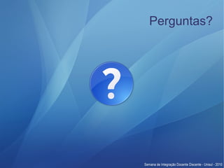 Perguntas?
 