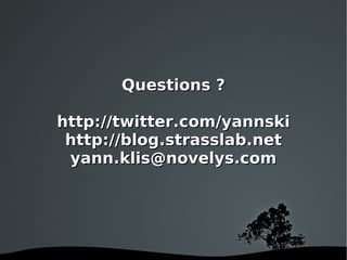Questions ? http://twitter.com/yannski http://blog.strasslab.net [email_address] 