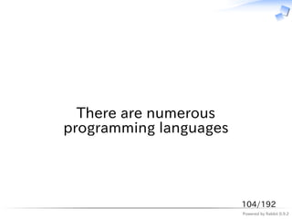 　



  There are numerous
programming languages




                        104/192
                        Powered by Rab...