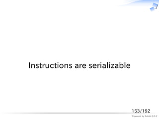 　




Instructions are serializable




                                153/192
                                Powered by...