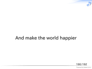 　




And make the world happier




                         190/192
                         Powered by Rabbit 0.9.2
 