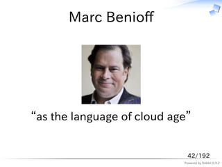 Marc Benioff




“as the language of cloud age”


                             42/192
                            Powered ...