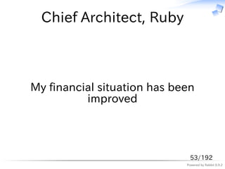 Chief Architect, Ruby



My financial situation has been
          improved




                              53/192
     ...