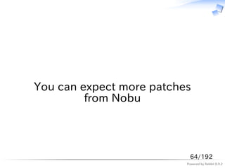 　



You can expect more patches
         from Nobu




                           64/192
                          Powere...