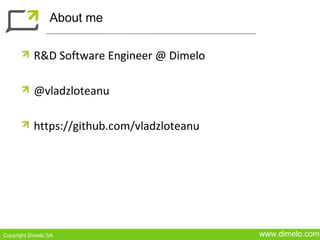 About me


           R&D Software Engineer @ Dimelo

           @vladzloteanu

           https://github.com/vladzloteanu...