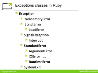 Exceptions classes in Ruby

                      Exception
                         NoMemoryError
                       ...