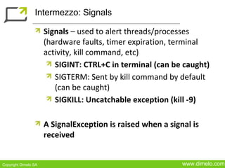Intermezzo: Signals

                      Signals – used to alert threads/processes
                      (hardware fault...