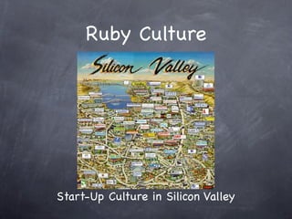 Ruby Culture

Start-Up Environment (Epicenter Cafe @ SF)

 