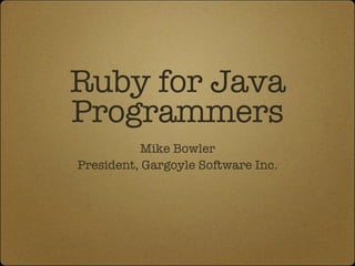 Ruby for Java Programmers ,[object Object],[object Object]