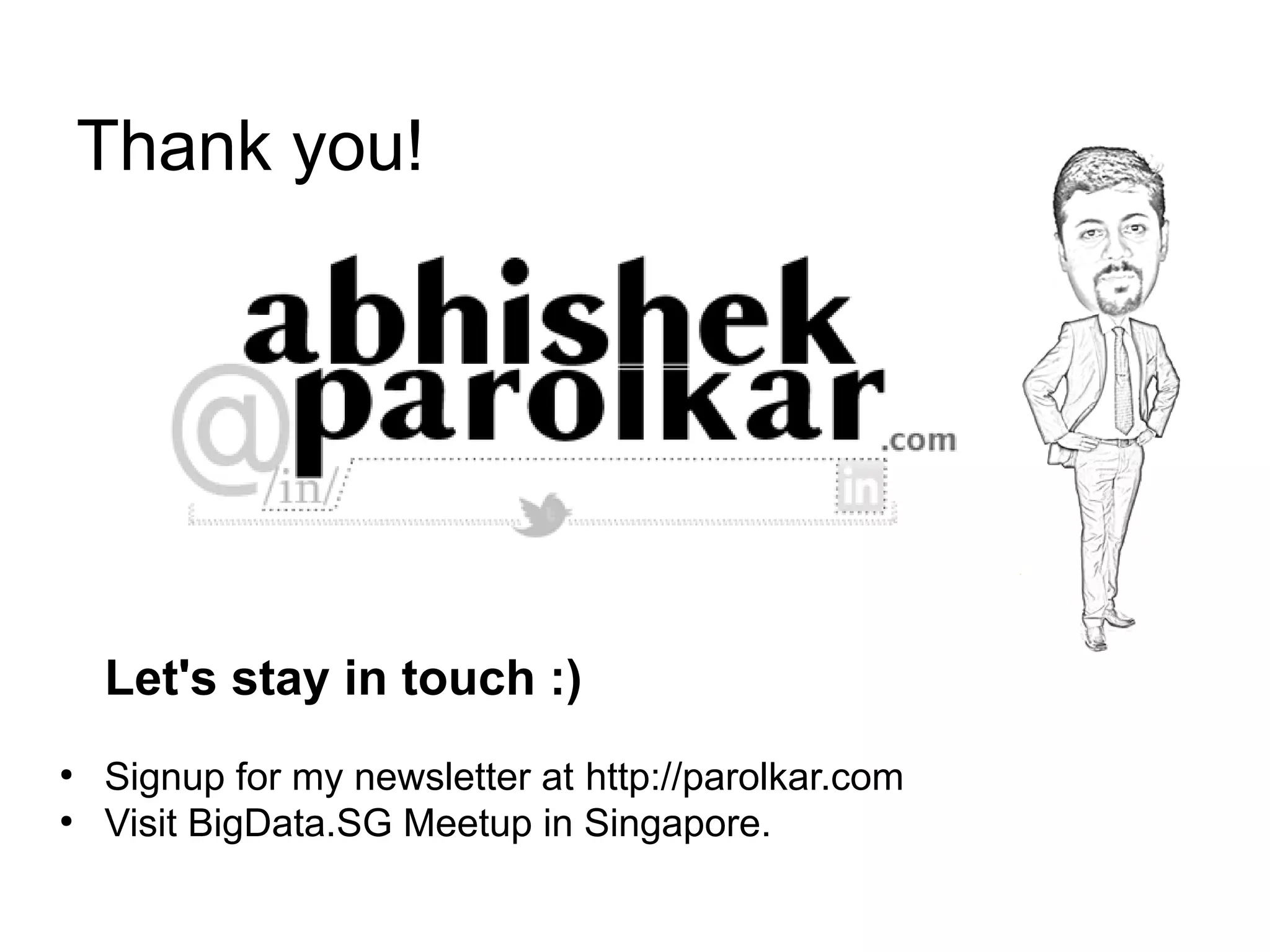 Thank you!




    Let's stay in touch :)
●
    Signup for my newsletter at http://parolkar.com
●
    Visit BigData.SG Meetup in Singapore.
 