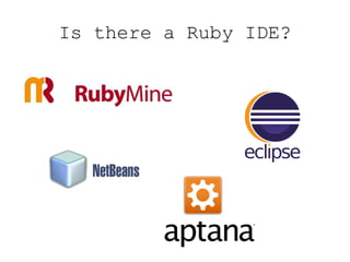 Is there a Ruby IDE?
 