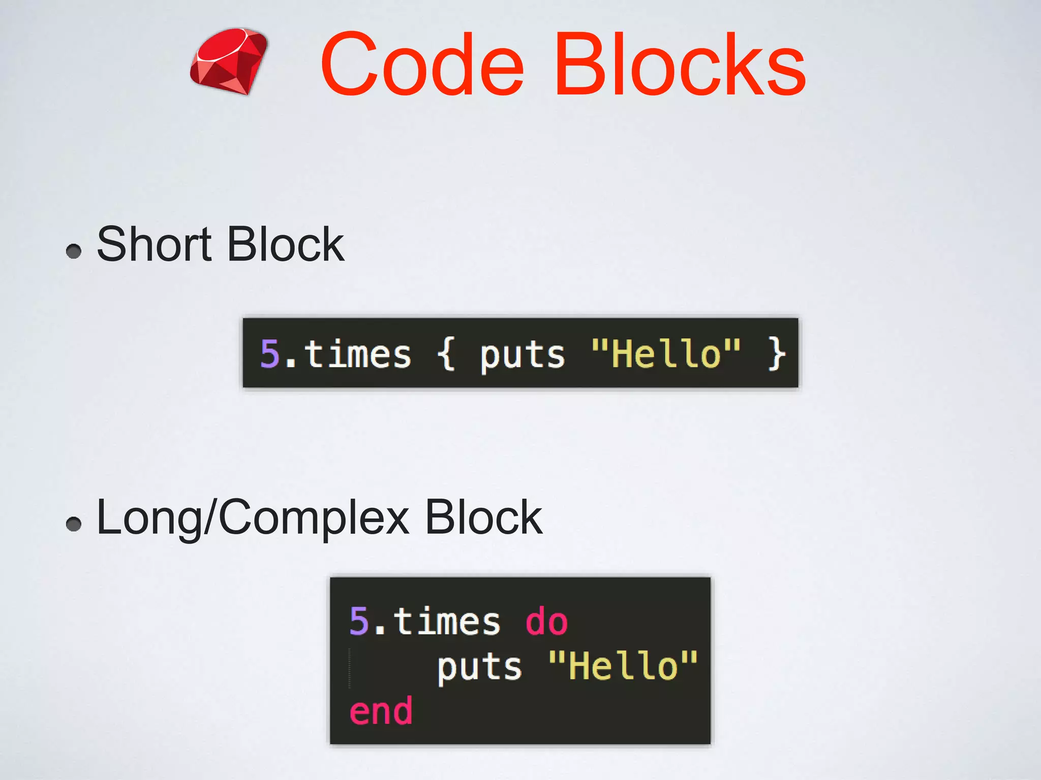 Code Blocks
Short Block
Long/Complex Block
 