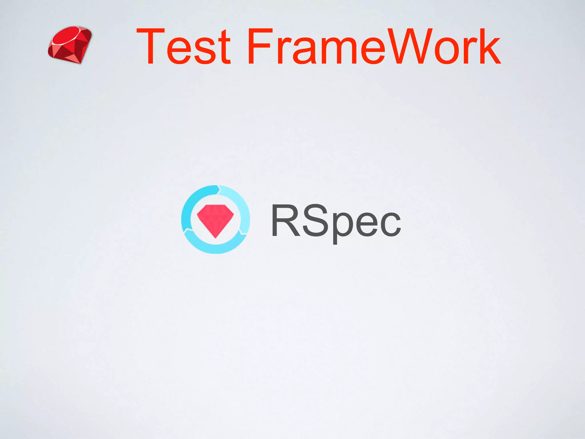 Test FrameWork
RSpec
 