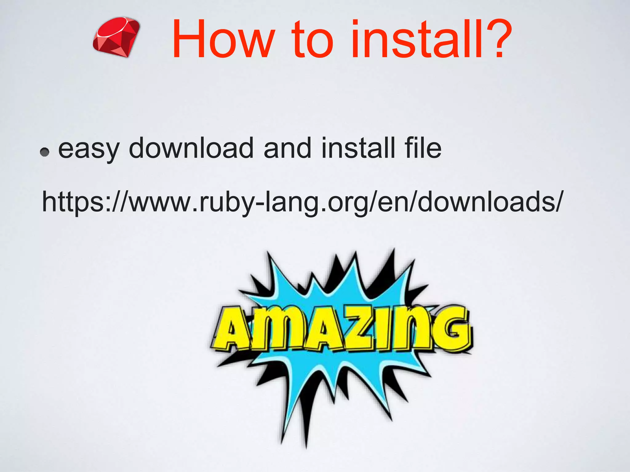 How to install?
easy download and install file
https://www.ruby-lang.org/en/downloads/
 
