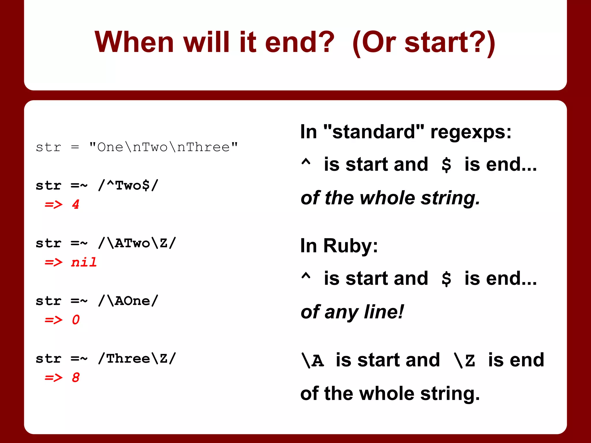 class Foo
attr_reader :value
def initialize(v)
value = v
end
def set_val(v)
@value = v
end
end
f = Foo.new(3)
f.value
=> nil # not 3?!
f.set_val 5
=> 5
f.value
=> 5
'Ang onto yer @!
Naked value becomes a
temporary local variable!
Solution: remember the @! (Or
"self.".)
Gets people from Java/C++,
not so much Python (which
needs "self." too).
"You keep on using that variable. I don't
think it means what you think it means."
 