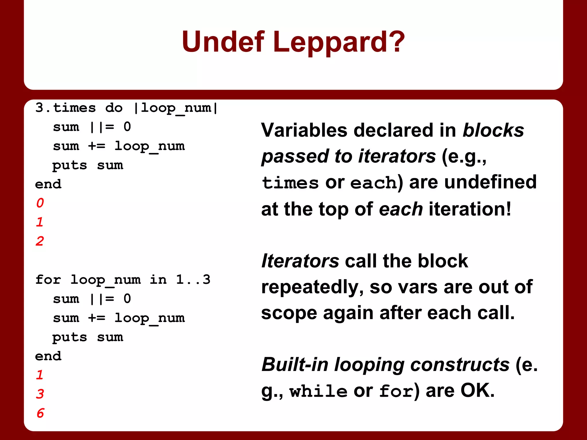 [].any?
=> false
[1].any?
=> true
[:foo, :bar].any?
=> true
# ok so far, BUT:
[nil].any?
=> false
[false].any?
=> false
[false, nil].any?
=> false
.any? does not mean
“any elements?”!
With block: “do any
make the block true?”
Without: “are any truthy?”
Has implicit block:
{ |element| element }
getting .any?
 
