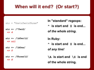 class Foo
attr_reader :value
def initialize(v)
value = v
end
def set_val(v)
@value = v
end
end
f = Foo.new(3)
f.value
=> nil # not 3?!
f.set_val 5
=> 5
f.value
=> 5
'Ang onto yer @!
Naked value becomes a
temporary local variable!
Solution: remember the @! (Or
"self.".)
Gets people from Java/C++,
not so much Python (which
needs "self." too).
"You keep on using that variable. I don't
think it means what you think it means."
 