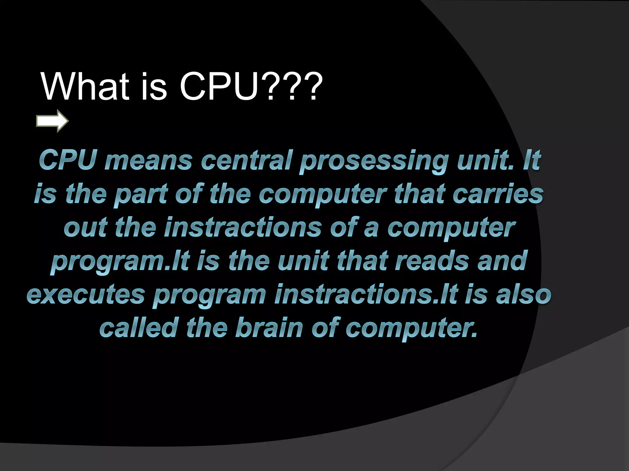 What is CPU???
 