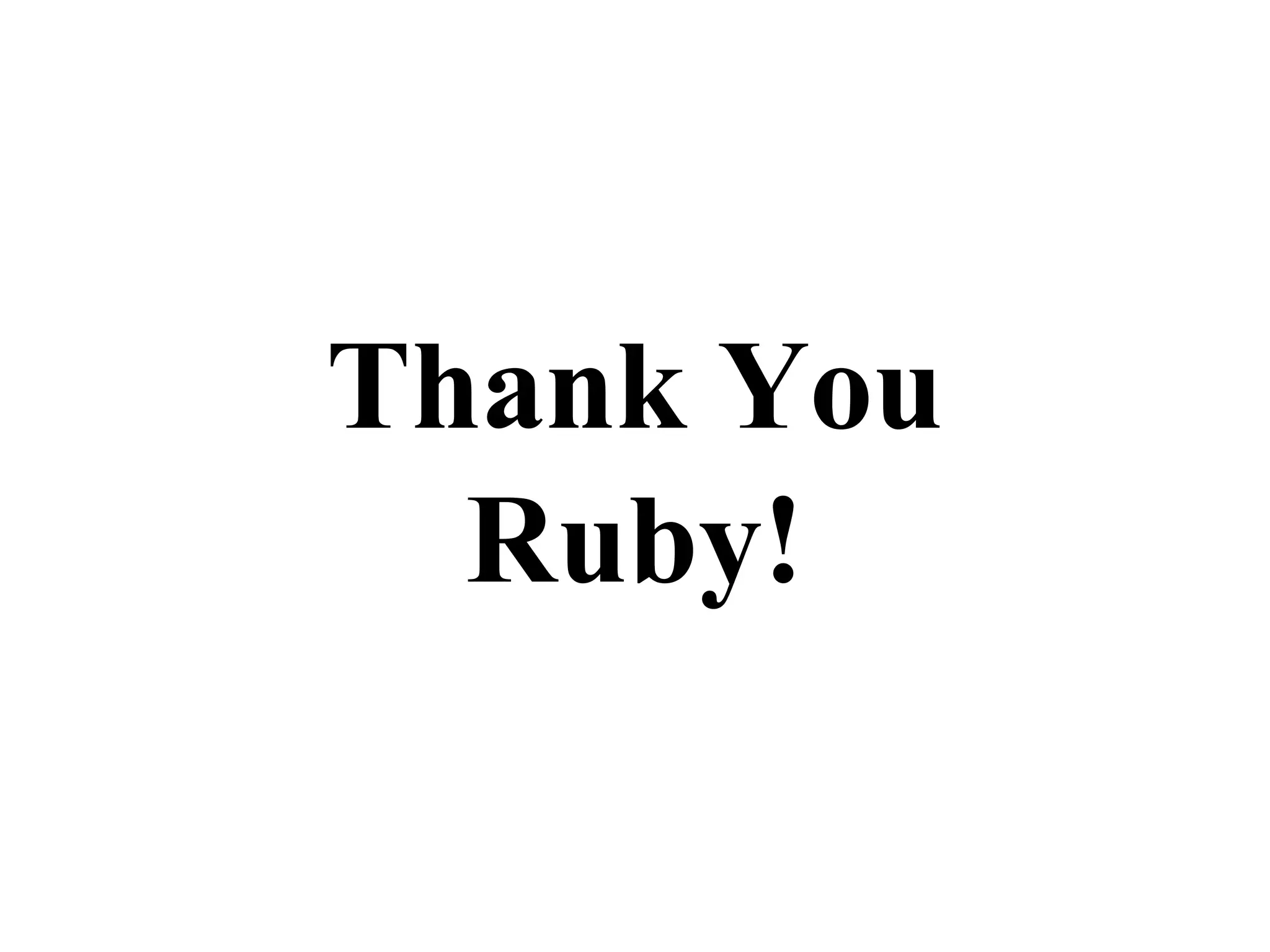 Thank You
Ruby!
 