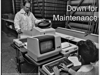 Down for!
Maintenance
www.ﬂickr.com/photos/metrolibraryarchive/4128611963
 
