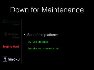 Down for Maintenance
• Part of the platform:
ey web disable
heroku maintenance:on
 