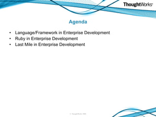 Agenda Language/Framework in Enterprise Development Ruby in Enterprise Development Last Mile in Enterprise Development 
