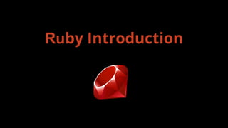 Ruby Introduction
 