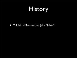 History

• Yukihiro Matsumoto (aka "Matz")
 