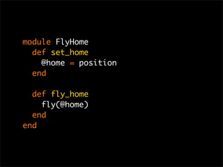 module FlyHome
  def set_home
    @home = position
  end

  def fly_home
    fly(@home)
  end
end
 