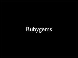 Rubygems
 