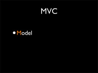 MVC

•   Model
 
