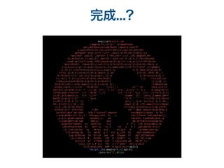 完成...?
eval((s=%~c=(0..35
).map{s[2*_1+1]}*'';class$Inte
ger;def$quXinclude(Math ;spXo(a)=self*
a.pow(87X=h=32.chr;g=PI/480;ls=(sp*31X,89)%89;
def$abX+'eval((s=%'+(n=? .next)+s*88.chr+[nXs()=[a
=self%X+'.split(',sp*25+'?'+88.chr+');(0..36).mapX89,89-
a].miX{s[2*_1].split}',sp*31+".join.tr('$',$/)))"]*$/)Xn;end
;reqX.split$/;trap(:INT){puts;exit};q=->t,i{a,y=((t+i*99)Xuire
'matrX%960). ivmod(80);[(a*(7+i)+i*23)%79+(y+a)/(5+i%4)%2,39Xix';1
5.tiX-y/2]};p=->t,u{a=->b,c{(0..5).sum{(u%2-1)*E**(t*(b+c*_1)*gXmes{
|i,*X.i+ i*u+=5+sin(u*u))}};x,z=a[5,3]. 5,3].rect;x+=y.Xv|z=
*?!Xi a[19,4];z+=w;r=(4+(x.abs+z.i).ab };t=(0..959).fX..?
W,?Xind{|t|(0..29).all?{x,y=q[t,_1];(x 2||h=ls[y][x]X[,*
?]..X[/[^!-}]/]}};h=($**h+h).chr;eval( []} ->(x,yX?};a
=(0X,a,b){x=x*36+39.5;y=19.5-y*18;b*=1 |i|((yX..1
34)X-b).ceil..y+b).map{|j|((x-i)/a+(y j)/ .times{X.ma
p{zXx,z=p[t,_1];l=u```=0;while``````(l<1)``; u+```=0 ;d=x-y;X.in
dex(Xl+=(d.abs+(z-w``)``.i).ab``s*1.``1 ;x``,z=y``,w;o[v``=``x.r d.imag/Xc[i+
15*Xd.abs*l*sin(2*``l-t``*g*80``-_1) l*(``1-l)/``6,a``=l*( -l)**2*0.X_1]
)};X7,a*2]&&o[v,z,``0.0``3,l**`` ``times``{|i``|(8+i).times{|Xw=*
MatXj|o[sin(i)/2+````` ```sin( `/2.0`````````)*j/200,j*0.0Xrix
[*(X5-1,0.02,0.1]``}} ``. q[t,``_1];m``[y][x]= };i=-X0..
44).X1;$><<(['%%','[H .map{|j|(0..79).map{|k|x=(Xmap{
|i,X -39.5)/35.8;y=( i+=1;m[j][k]?h:c[i]):ls[j]X*b|
v<<X[k];}*''}*$/<<0) 1)%9 te"`")#qv.jSaL{=;q(Q}4fXa.z
ip(Xjs(:#tK`Jm))FKO /A9(2'%iorvf7 eEa0uV xv+Q@qUU](L@&Py .1v'X0..
).suXydSEH{-GI|-5(,z G5evpq,[b50 D[ t {on,I?VStS`?G@LoqFCXm{|j
,k|Xj1.QnxKz!mH%o# )b2Seut,]! 48 lBieJGi 5jeNPD#b}H3X-(p
=(iXaVz#8*+US,hgF 5#6]y-` 4hy HN hF75WjD!0IxJ$sX+k)
.powX+UP"cNUE9- G< tHvV;Ib <-s U T ? vlE xylg=x#X(i+k
,88)XV9u$9lKb9 @C do7+-w >l { v9 { P l ga%]AK<e&'X+1)*
(j||(X4ifK/6S+ k} @@*a} 6rS xn"Q[M 8 `|g>$#BrjXb<<p;
0))}XtbDp'Kc t2 Dat9C s C rL+ g,j]Tf B< eMI+zzkWX;b}]
.lup.XtVP<ak IM E/+)B jwv uB (Twqed D* dyf_dT7Xsolve
(v);13Xn:8 #_ RiSTO, [Fk m O]O#"+ a_ cT_.X5.time
s{c[i+X e5 T`FBEC q*f 2 o@{a<eUG aW PX15*_1]
=z[a[_1]X z_@`nll 7F1 2 [=^uS0z^ 6X||w.shif
t]}};eval(Xfg K#R N bp-E_Xc)~.split
(

?X);(0..36).map{s[2*_1].split
}

.join.tr('$',$/)))
 