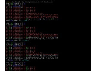[tomoya:localvar]% ruby strict_colorizer.rb -n 5 localvar.r
b

rule = $*[00]&.to_i || 30
h ||= $*[01]&.to_i || 32
[ % if % TRICK-2022 %% %]
# ] if a /%{(?<a>)/ =~ %} if + %} - %[
# } if b /%<(?<b>)/ =~ %> if - %> + %{
# > if c /%+(?<c>)/ =~ %+ if + %+ - %<
# + if d /%-(?<d>)/ =~ %- if - %- + %+
# - if e f, g, h, / =~ %/ if def e(f, g, h, *) =
# + if d /%-(?<d>)/ =~ %- if g.map! do rule.[] _1.join.to_i 2 end.!
# > if c /%+(?<c>)/ =~ %+ if !(g = *[g[-1], *g, g[0]].each_cons(3))
# } if b /%<(?<b>)/ =~ %> if puts(g.join.tr '01', ' #') || h > 0 &&
# ] if a /%{(?<a>)/ =~ %} if !g ||= [*g = [0] * h, 1] + g if h -= 1
eval(File.read f ||= __FILE__
)

rule = $*[00]&.to_i || 30
h ||= $*[01]&.to_i || 32
[ % if % TRICK-2022 %% %]
# ] if a /%{(?<a>)/ =~ %} if + %} - %[
# } if b /%<(?<b>)/ =~ %> if - %> + %{
# > if c /%+(?<c>)/ =~ %+ if + %+ - %<
# + if d /%-(?<d>)/ =~ %- if - %- + %+
# - if e f, g, h, / =~ %/ if def e(f, g, h, *) =
# + if d /%-(?<d>)/ =~ %- if g.map! do rule.[] _1.join.to_i 2 end.!
# > if c /%+(?<c>)/ =~ %+ if !(g = *[g[-1], *g, g[0]].each_cons(3))
# } if b /%<(?<b>)/ =~ %> if puts(g.join.tr '01', ' #') || h > 0 &
&

# ] if a /%{(?<a>)/ =~ %} if !g ||= [*g = [0] * h, 1] + g if h -= 1
eval(File.read f ||= __FILE__
)

rule = $*[00]&.to_i || 30
h ||= $*[01]&.to_i || 32
[ % if % TRICK-2022 %% %]
# ] if a /%{(?<a>)/ =~ %} if + %} - %[
# } if b /%<(?<b>)/ =~ %> if - %> + %{
# > if c /%+(?<c>)/ =~ %+ if + %+ - %<
# + if d /%-(?<d>)/ =~ %- if - %- + %+
# - if e f, g, h, / =~ %/ if def e(f, g, h, *) =
# + if d /%-(?<d>)/ =~ %- if g.map! do rule.[] _1.join.to_i 2 end.!
# > if c /%+(?<c>)/ =~ %+ if !(g = *[g[-1], *g, g[0]].each_cons(3)
)

# } if b /%<(?<b>)/ =~ %> if puts(g.join.tr '01', ' #') || h > 0 &&
# ] if a /%{(?<a>)/ =~ %} if !g ||= [*g = [0] * h, 1] + g if h -= 1
eval(File.read f ||= __FILE__
)

rule = $*[00]&.to_i || 30
h ||= $*[01]&.to_i || 32
[ % if % TRICK-2022 %% %]
# ] if a /%{(?<a>)/ =~ %} if + %} - %[
# } if b /%<(?<b>)/ =~ %> if - %> + %{
# > if c /%+(?<c>)/ =~ %+ if + %+ - %<
 