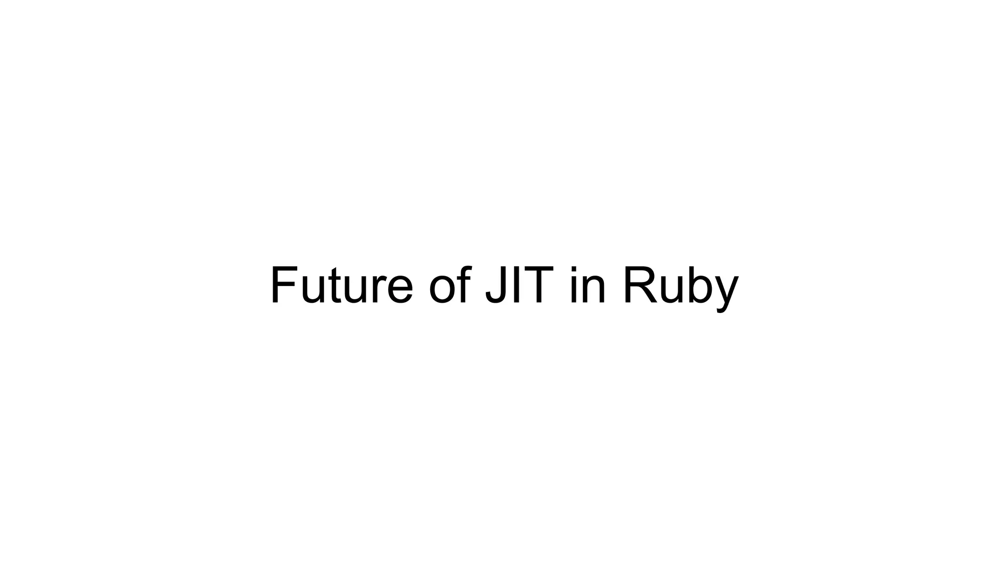 Future of JIT in Ruby
 