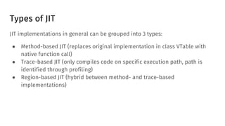 Types of JIT
JIT implementations in general can be grouped into 3 types:
● Method-based JIT (replaces original implementat...