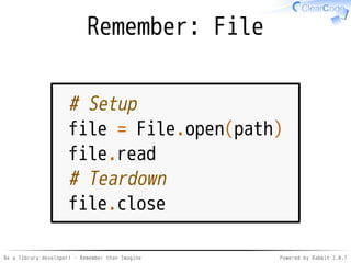 Be a library developer! - Remember than Imagine Powered by Rabbit 2.0.8
Is "similar" better?
Similarity makes consistency✓
Consistency makes readability✓
Readability is important to
develop better softwares
✓
 