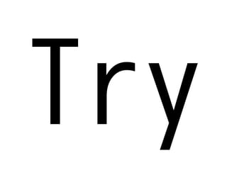 Be a library developer! - Remember than Imagine Powered by Rabbit 2.0.8
Experience!
Experience ← Do this �rst!✓
Ask✓
Observe✓
 