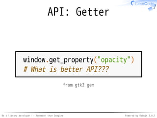Be a library developer! - Remember than Imagine Powered by Rabbit 2.0.8
Key idea
Remember
than
Imagine
 
