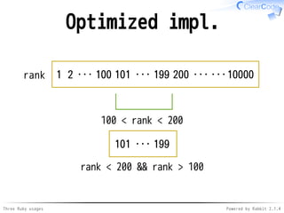 Optimized impl. 
rank 1 2 ... 100 101 ... 199 
200 ... ... 
10000 
100 < rank < 200 
101 ... 199 
rank < 200 && rank > 100...